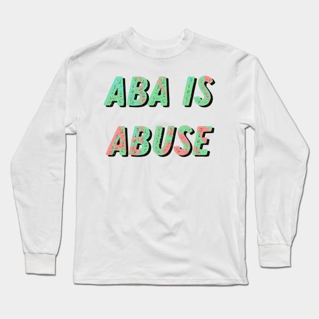 aba is abuse Long Sleeve T-Shirt by goblinbabe